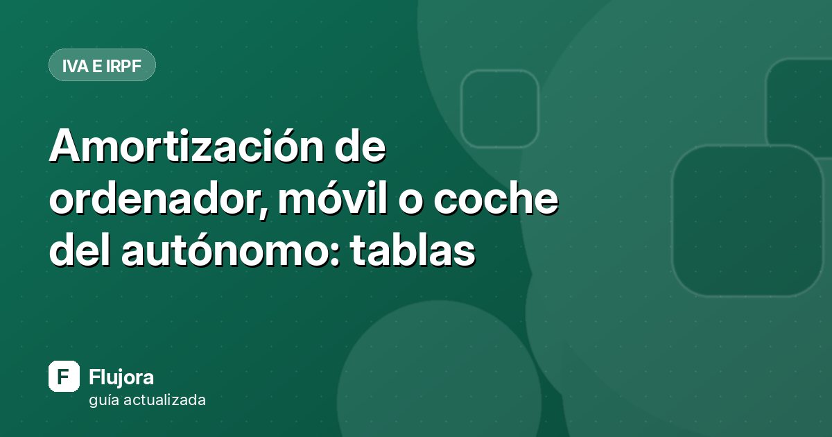 Amortización de ordenador, móvil o coche del autónomo: tablas