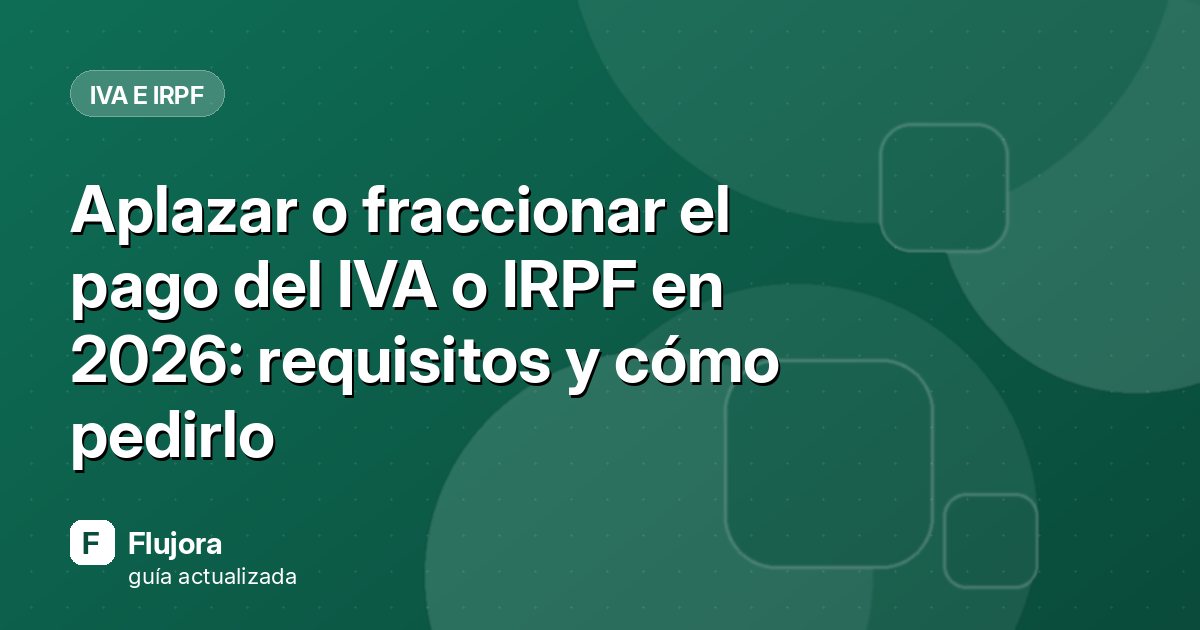 Aplazar o fraccionar el pago del IVA o IRPF en 2026: requisitos y cómo pedirlo
