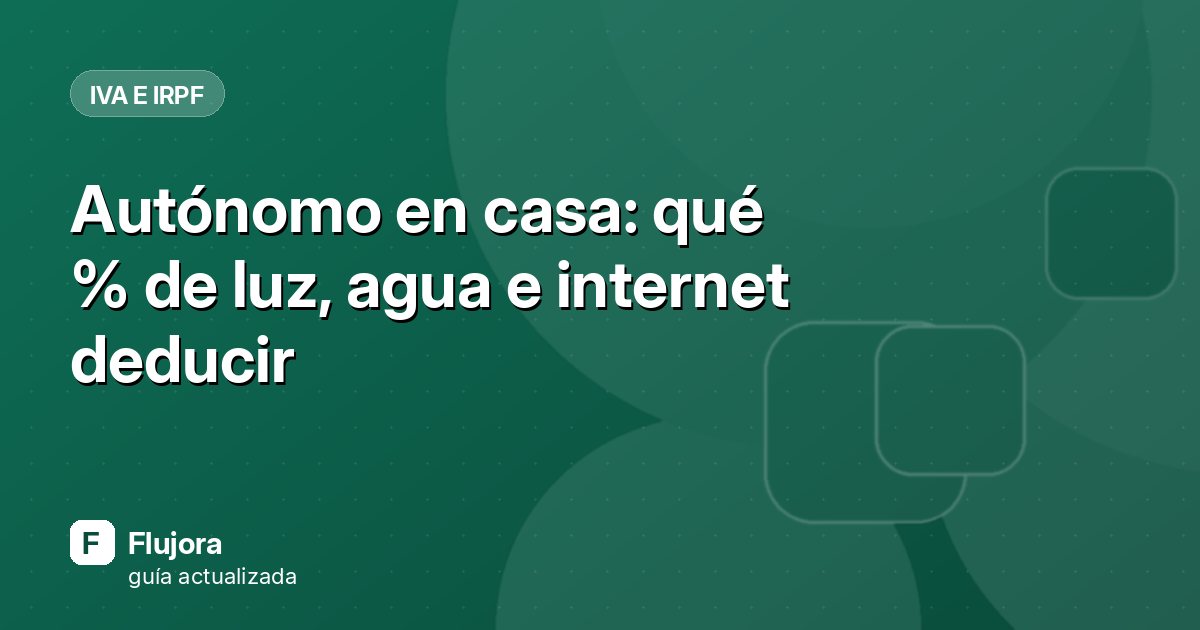 Autónomo en casa: qué % de luz, agua e internet deducir