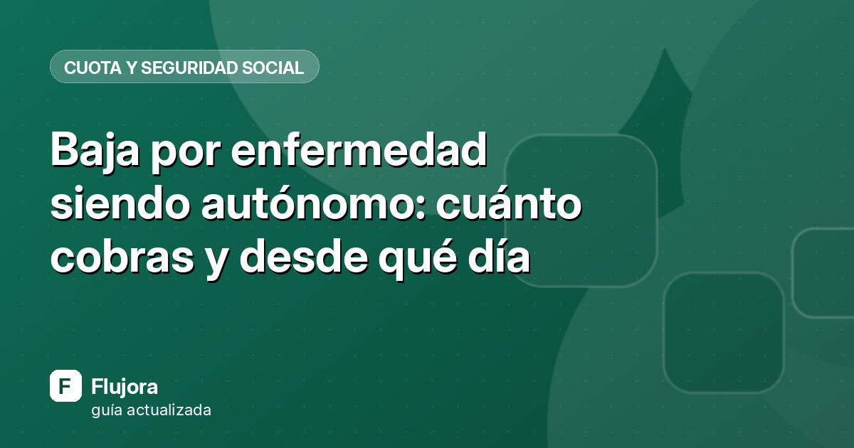 Baja por enfermedad siendo autónomo: cuánto cobras y desde qué día