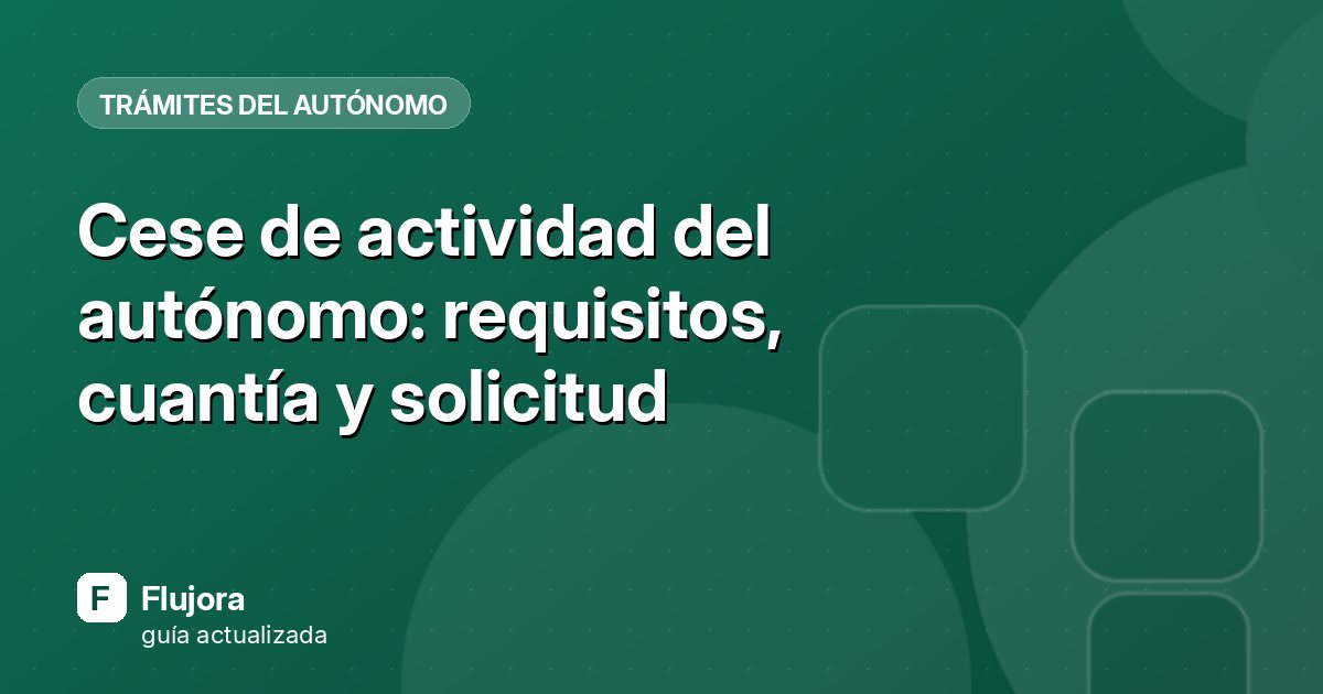 Cese de actividad del autónomo: requisitos, cuantía y solicitud