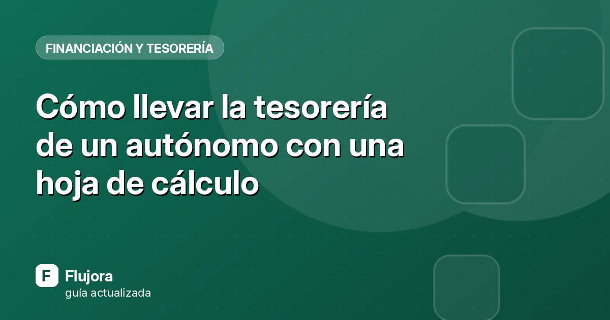 Cómo llevar la tesorería de un autónomo con una hoja de cálculo
