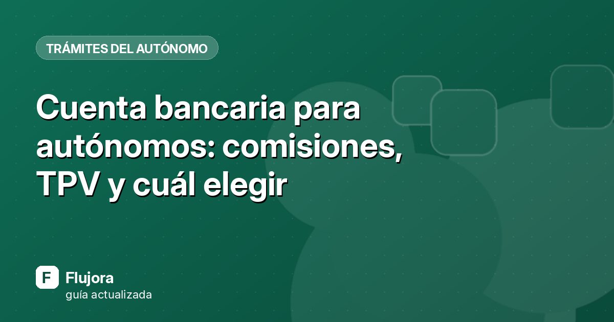 Cuenta bancaria para autónomos: comisiones, TPV y cuál elegir