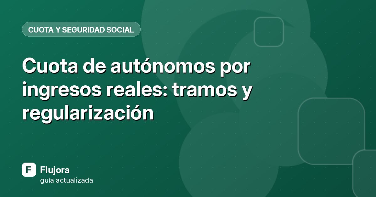 Cuota de autónomos por ingresos reales: tramos y regularización
