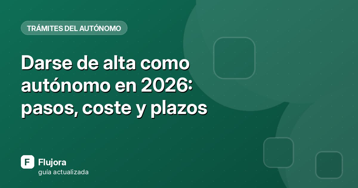Darse de alta como autónomo en 2026: pasos, coste y plazos
