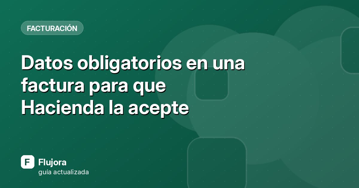 Datos obligatorios en una factura para que Hacienda la acepte