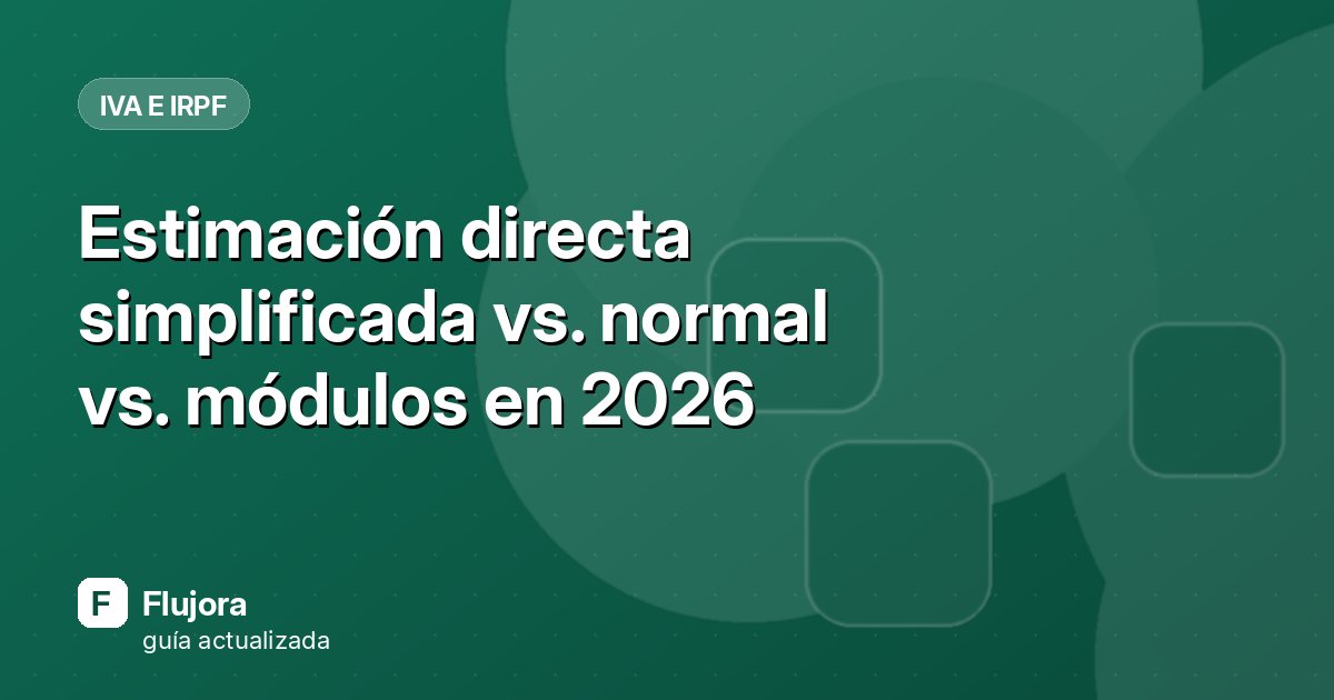 Estimación directa simplificada vs. normal vs. módulos en 2026