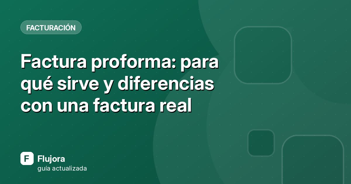 Factura proforma: para qué sirve y diferencias con una factura real
