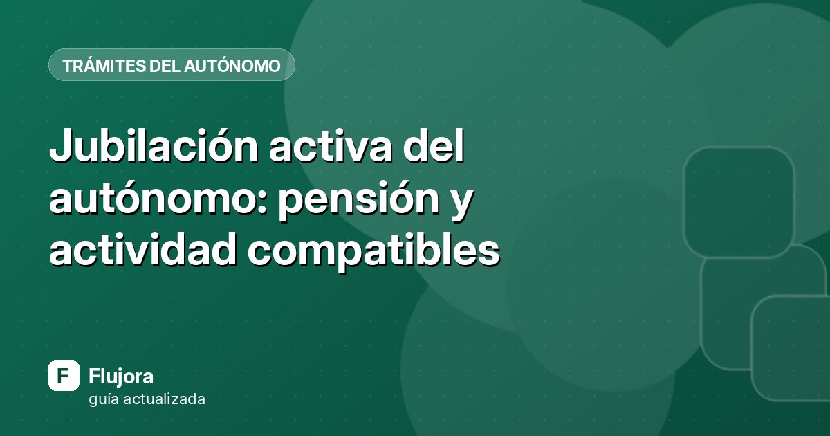 Jubilación activa del autónomo: pensión y actividad compatibles
