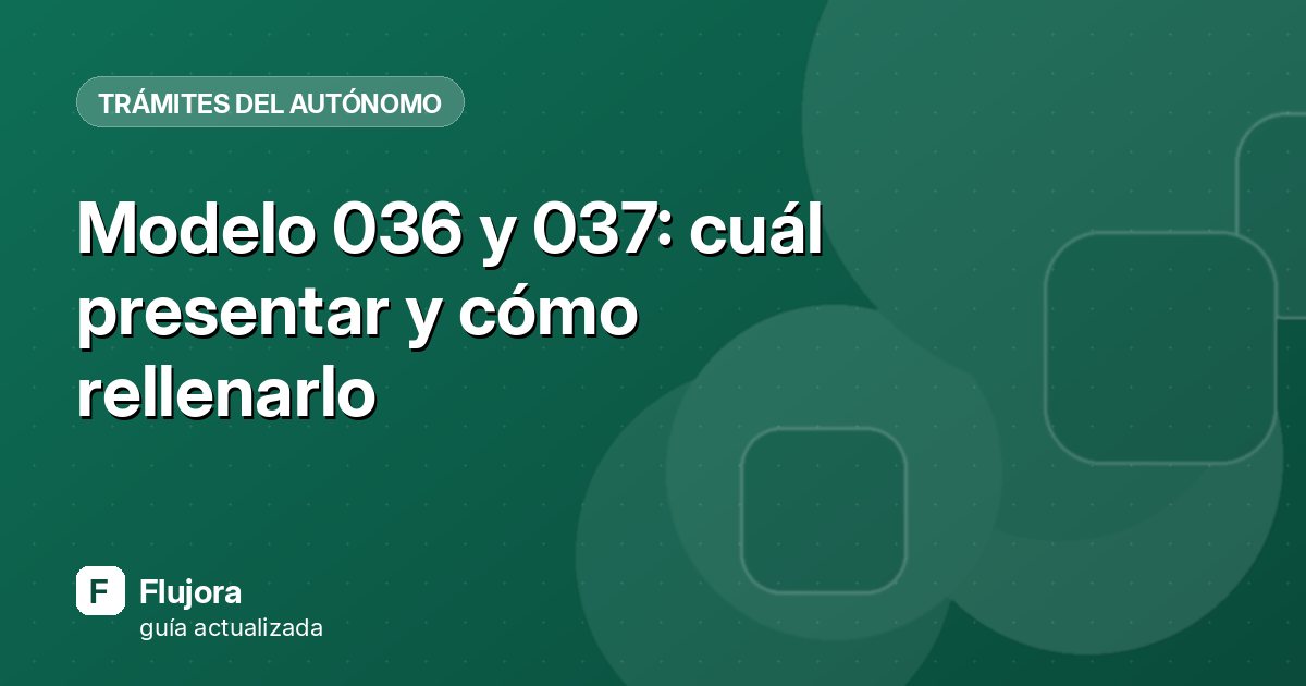 Modelo 036 y 037: cuál presentar y cómo rellenarlo