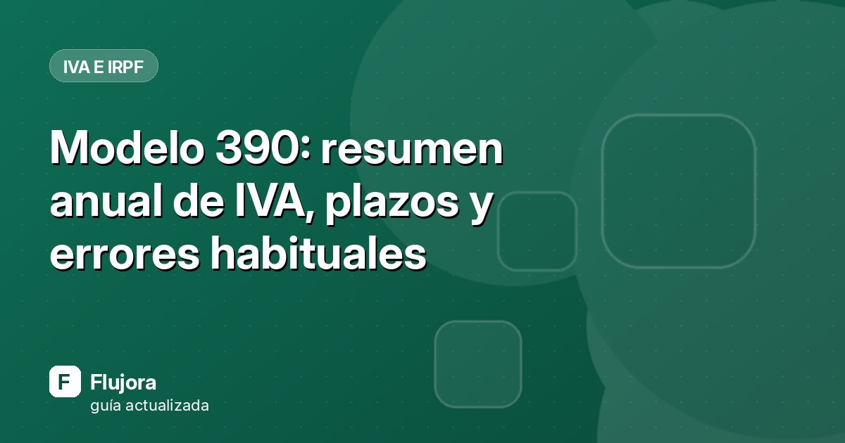 Modelo 390: resumen anual de IVA, plazos y errores habituales