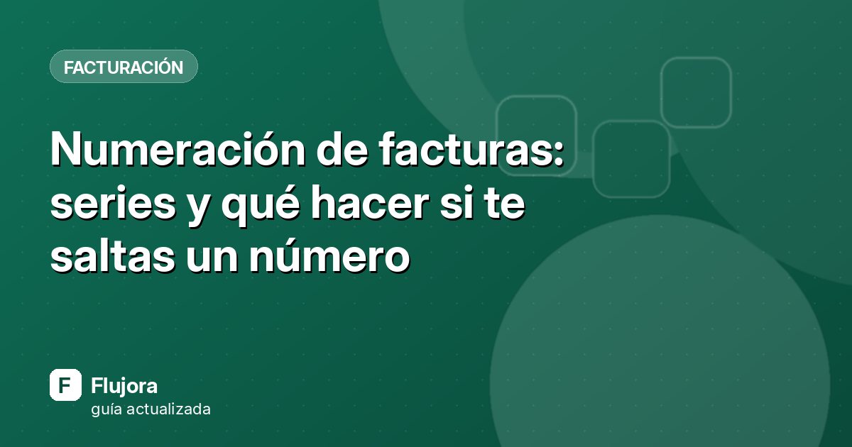 Numeración de facturas: series y qué hacer si te saltas un número