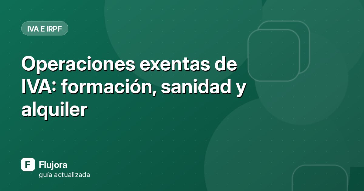 Operaciones exentas de IVA: formación, sanidad y alquiler
