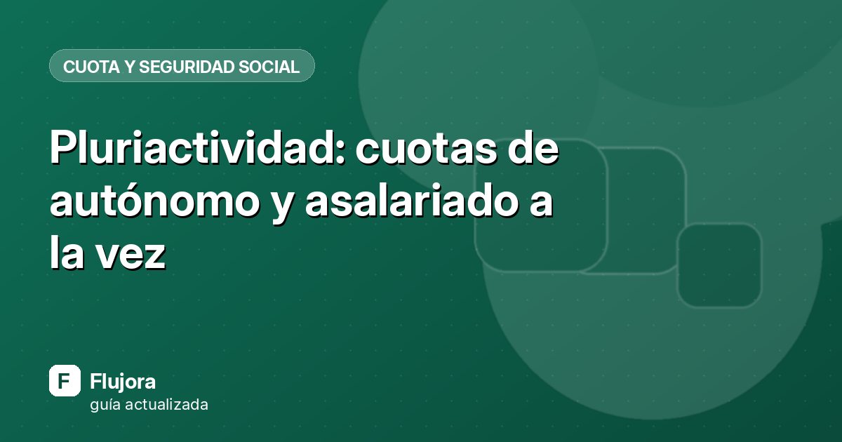 Pluriactividad: cuotas de autónomo y asalariado a la vez