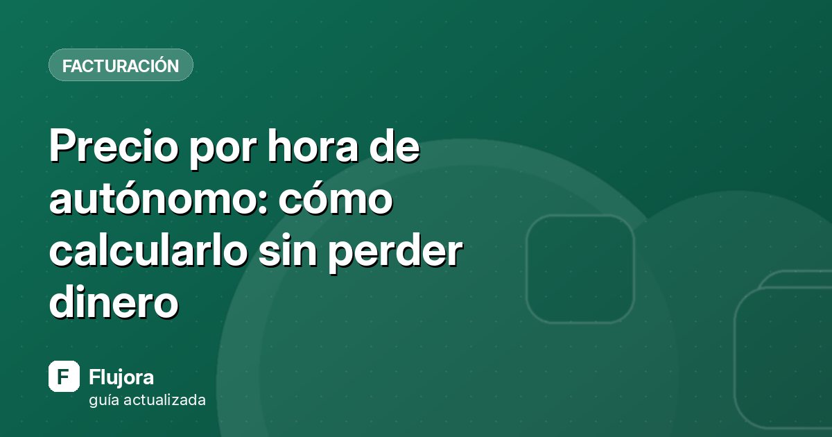 Precio por hora de autónomo: cómo calcularlo sin perder dinero