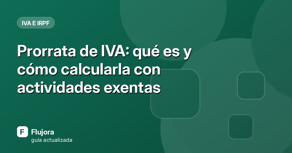 Prorrata de IVA: qué es y cómo calcularla con actividades exentas