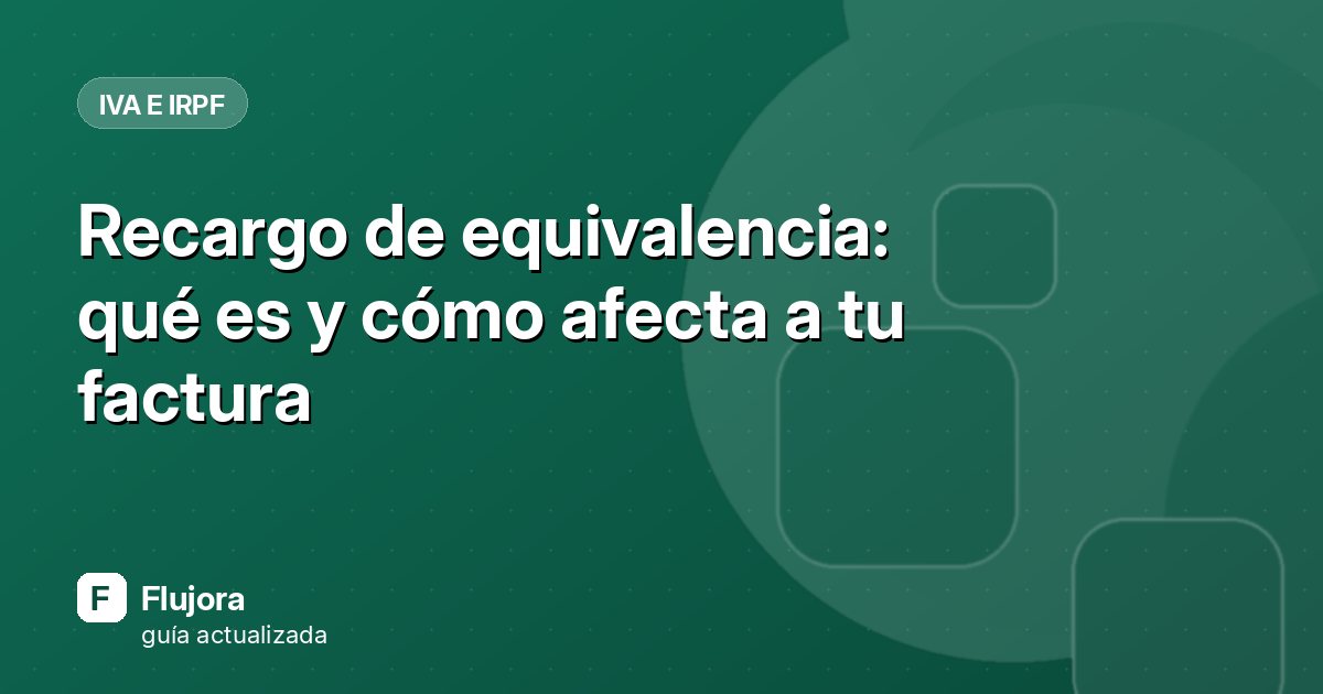 Recargo de equivalencia: qué es y cómo afecta a tu factura