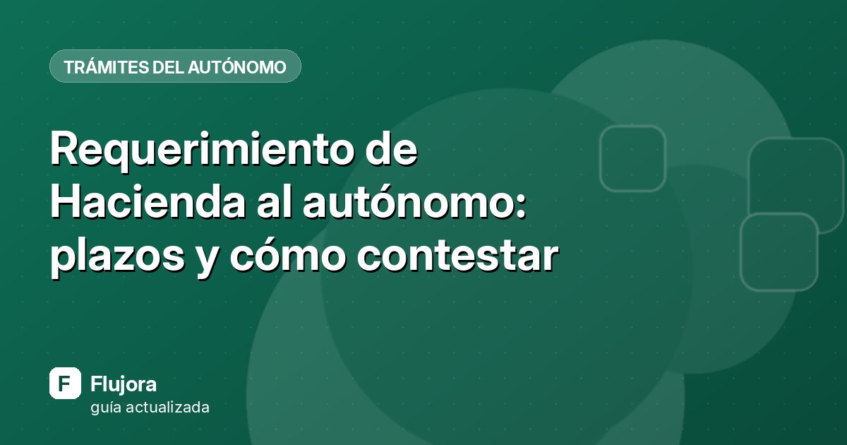 Requerimiento de Hacienda al autónomo: plazos y cómo contestar
