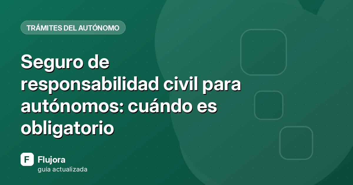 Seguro de responsabilidad civil para autónomos: cuándo es obligatorio
