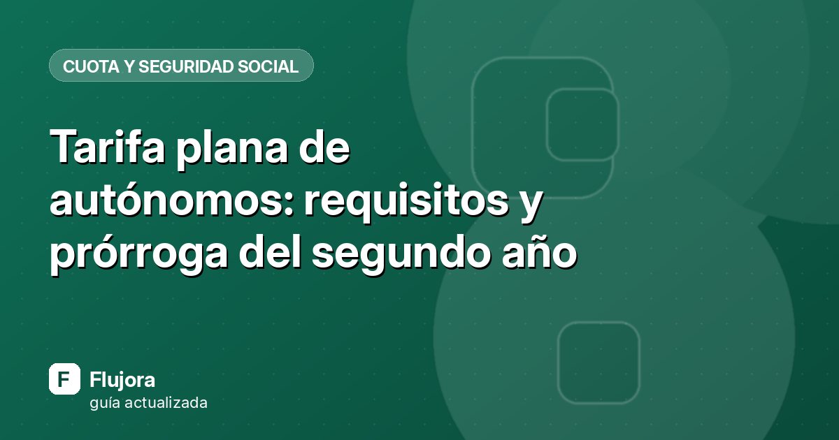 Tarifa plana de autónomos: requisitos y prórroga del segundo año