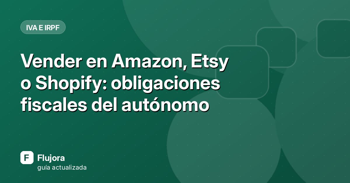 Vender en Amazon, Etsy o Shopify: obligaciones fiscales del autónomo